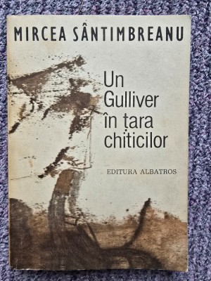 Mircea Santimbreanu - Un Gulliver in tara chiticilor, 1983, 205 pagini, stare buna foto