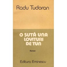 Radu Tudoran - O suta una lovituri de tun - roman - 116163