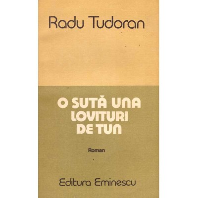 Radu Tudoran - O suta una lovituri de tun - roman - 116163 foto