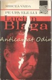 Pe Urmele Lui Lucian Blaga - Mircea Vaida, Studii Literare, Editura Sport-Turism, 1982, 321 pagini
