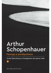Parerga si paralipomena - Arthur Schopenhauer - Humanitas