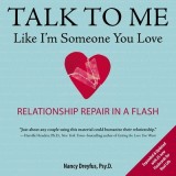Talk to Me Like I&#039;m Someone You Love, Revised Edition: Relationship Repair in a Flash