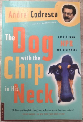 ANDREI CODRESCU: THE DOG WITH THE CHIP IN HIS NECK (ESSAYS FROM NPR/1997/LB ENG) foto