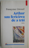 Arthur sau fericirea de a trai &ndash; Francoise Giroud