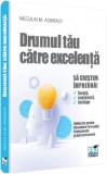 Drumul tau catre excelenta - Neculai M. Asiminei