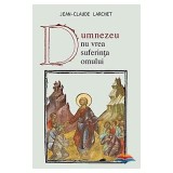 Dumnezeu nu vrea suferinta omului - Jean-Claude Larchet