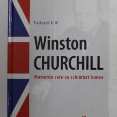 WINSTON CHURCHILL - MOMENTE CARE AU SCHIMBAT LUMEA de TUDOREL ILIE , 2005