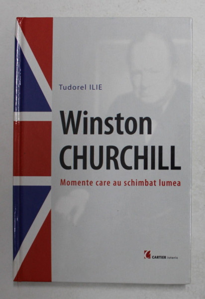 WINSTON CHURCHILL - MOMENTE CARE AU SCHIMBAT LUMEA de TUDOREL ILIE , 2005