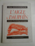 L&#039;AIGLE et le DAUPHIN Etudes d&#039;archeologie pontique - Petre ALEXANDRESCU