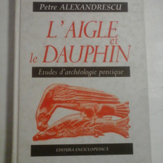 L'AIGLE et le DAUPHIN Etudes d'archeologie pontique - Petre ALEXANDRESCU