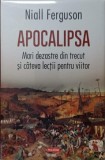 APOCALIPSA. MARI DEZASTRE DIN TRECUT SI CATEVA LECTII PENTRU VIITOR-NIALL FERGUSON-357589