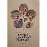 Laura Falk (coord.) - Activitati agrobiologice pionieresti (Editia: 1986)