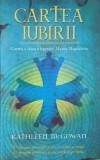 Cartea iubirii. Cartea a doua a legendei Mariei Magdalena - Kathleen McGowan