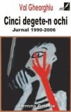 Cumpara ieftin Cinci degete-n ochi. Jurnal 1990-2006/Val Gheorghiu, Institutul European