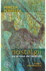 Nostalgii cu arome de lavanda. Eseuri diplomatice - Mircea Perpelea