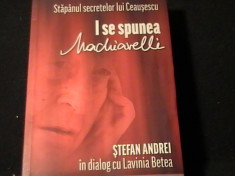 I SE SPUNEA MACHIAVELLI- ST. ANDREI-IN DIALOG CU LAVINIA BETEA-STAPINUL SECRETE foto