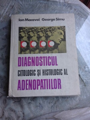 DIAGNOSTICUL CITOLOGIC SI HISTOLOGIC AL ADENOPATIILOR -ION MACAVEI- GEORGE SIMU foto