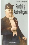 Romanii si Austro-Ungaria - A.D. Xenopol