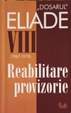 "DOSARUL" MIRCEA ELIADE VOL.III (1967-1970) REABILITARE PROVIZORIE-COLECTIV-358099