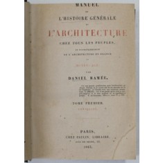 MANUEL DE L &#039;HISTOIRE GENERALE DE L &#039;ARCHITECTURE CHEZ TOUS LES PEUPLES , par DANIEL RAMEE , 1843