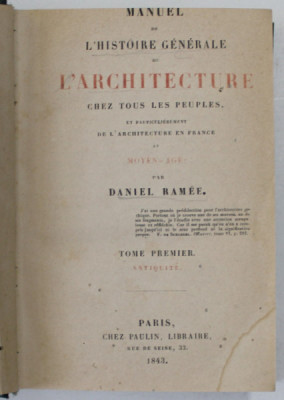 MANUEL DE L &amp;#039;HISTOIRE GENERALE DE L &amp;#039;ARCHITECTURE CHEZ TOUS LES PEUPLES , par DANIEL RAMEE , 1843 foto
