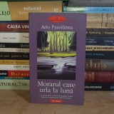 ARTO PAASILINNA - MORARUL CARE URLA LA LUNA ( ROMAN ) , POLIROM , 2004 *