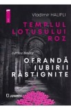 Ofranda iubirii rastignite. Seria Templul lotusului roz Cartea 1 - Vladimir Halipli