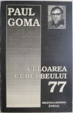 Culoarea curcubeului &#039;77 (Cutremurul oamenilor) - Paul Goma, biografie, carte beletristica