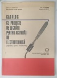 CATALOG CU PROIECTE DE LUCRARI PENTRU ACTIVITATI DE ELECTROTEHNICA de STELIAN POPESCU ... BOGDAN POPA , 1973