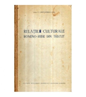P. Constantinescu - Relatiile culturale romano - ruse din trecut - foto