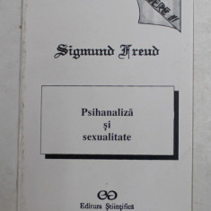 PSIHANALIZA SI SEXUALITATE OPERE III de SIGMUND FREUD , Bucuresti 1994