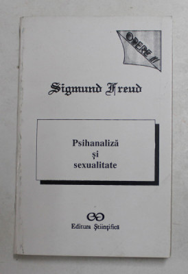 PSIHANALIZA SI SEXUALITATE OPERE III de SIGMUND FREUD , Bucuresti 1994 foto