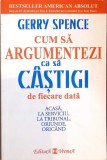 CUM SA ARGUMENTEZI CA SA CASTIGI DE FIECARE DATA-GERRY SPENCE-277518
