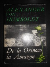 Alexander von Humboldt - De la Orinoco la Amazon (1968, editie cartonata) foto