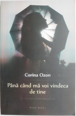 Pana cand ma voi vindeca de tine. Povestiri despre realitatea dintre El si Ea &amp;ndash; Corina Ozon foto