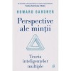Perspectivele Mintii: Teoria Inteligentelor Multiple - Howard Gardner, Editura Curtea Veche, Psihologie