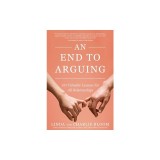 An End to Arguing: 101 Valuable Lessons for All Relationships