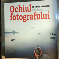 Michael Freeman -Ochiul fotografului- Compozitie si design pt cele mai bune foto