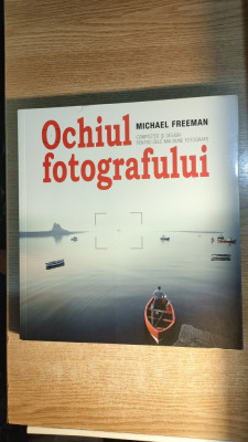 Michael Freeman -Ochiul fotografului- Compozitie si design pt cele mai bune foto foto