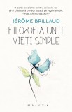 Cumpara ieftin Filozofia Unei Vieti Simple, Jerome Brillaud - Editura Humanitas