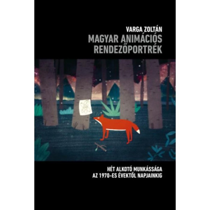 Magyar anim&aacute;ci&oacute;s rendezőportr&eacute;k - H&eacute;t alkot&oacute; munk&aacute;ss&aacute;ga az 1970-es &eacute;vektől napjainkig - Varga Zolt&aacute;n
