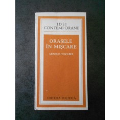 ARNOLD TOYNBEE - ORASELE IN MISCARE