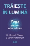 Cumpara ieftin Traieste in lumina | Deepak Chopra, Sarah Platt-Finger