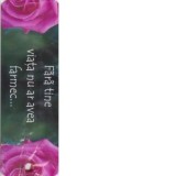 Semn de carte Fara tine viata nu ar avea nici un farmec...