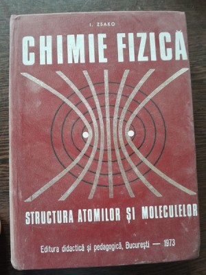 CHIMIE FIZICA. STRUCTURA ATOMILOR SI MOLECULELOR - I. ZSAKO foto