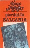 Pierdut in Balcania - Fanus Neagu, 1982, Editura Sport-Turism, Roman, Beletristica, Coperta Necartonata
