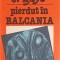 PIERDUT IN BALCANIA-FANUS NEAGU-204386