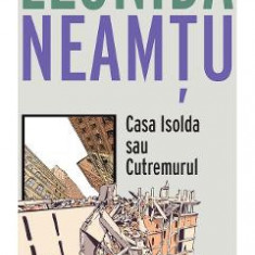 Casa Isolda sau cutremurul - Leonida Neamtu