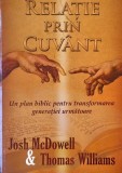 Relatie prin cuvant. Un plan biblic pentru transformarea generatiei urmatoare - Josh McDowell, Thomas Williams (putin uzata)
