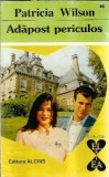 Adapost Periculos - Patricia Wilson, Editura Alcris, Colectia El si Ea, Roman Strain, 1995, 221 Pagini